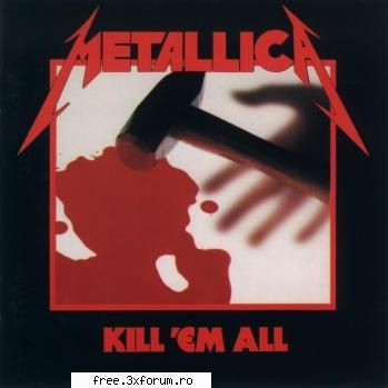 colectie de albume METALICA - Metallica - Kill�em All (1983) Ganre: Heavy - ...:::Albume:::...