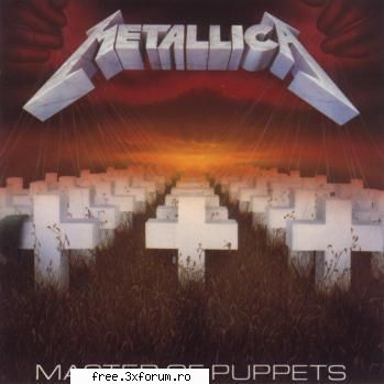 colectie de albume METALICA - Metallica - Master Of Puppets (1986) Ganre: Heavy - ...:::Albume:::...